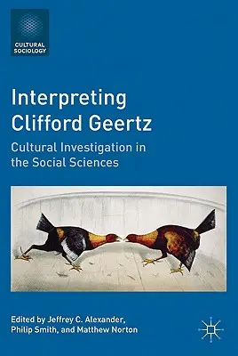 Interpretácia Clifforda Geertza: Kultúrne skúmanie v sociálnych vedách - Interpreting Clifford Geertz: Cultural Investigation in the Social Sciences