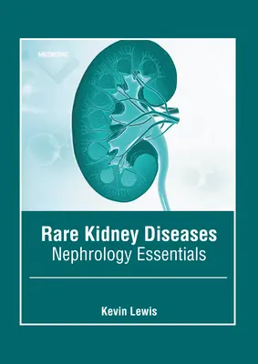 Zriedkavé ochorenia obličiek: Nefrológia: základy nefrológie - Rare Kidney Diseases: Nephrology Essentials