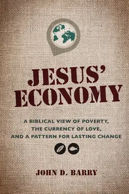 Ježišova ekonomika: Biblický pohľad na chudobu, mena lásky a vzor trvalej zmeny - Jesus' Economy: A Biblical View of Poverty, the Currency of Love, and a Pattern for Lasting Change
