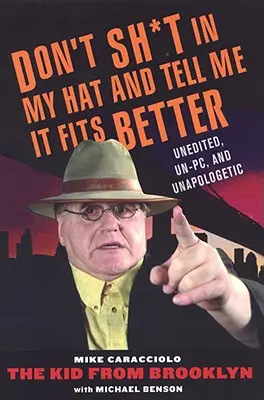 Neserte mi do klobúka a nehovorte, že mi sedí: Neupravované, neprofesionálne a neospravedlniteľné - Don't Shit in My Hat and Tell Me It Fits: Unedited, Un-PC, and Unapologetic