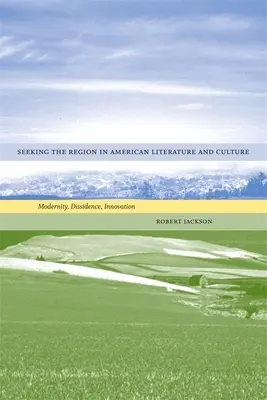 Hľadanie regiónu v americkej literatúre a kultúre: Moderna, disidentstvo, inovácia - Seeking the Region in American Literature and Culture: Modernity, Dissidence, Innovation