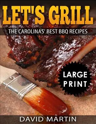 Poďme grilovať: Najlepšie recepty na grilovanie v Karolíne ***Čiernobiele veľké tlačené vydanie***. - Let's Grill: Carolinas' Best BBQ Recipes ***Black and White Large Print Edition***