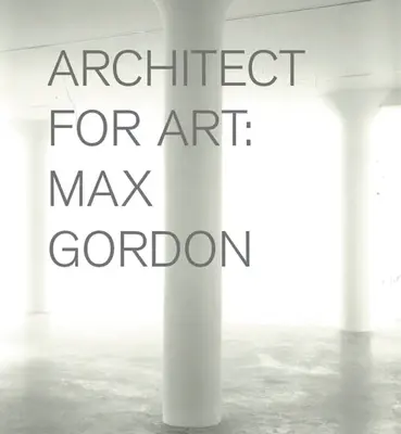 Max Gordon: Architekt pre umenie - Max Gordon: Architect for Art