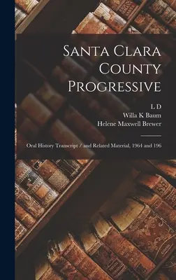 Santa Clara County Progressive: Prepis ústnej histórie / a súvisiace materiály, 1964 a 196 - Santa Clara County Progressive: Oral History Transcript / and Related Material, 1964 and 196