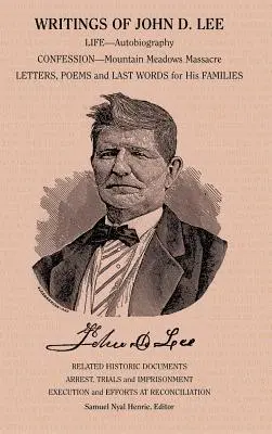 Spisy Johna D. Leeho: vrátane jeho autobiografie, očitých svedkov tejto dôležitej udalosti v mormónskych dejinách, masakry v Mountain Meadows - Writings of John D. Lee: Including His Autobiography, Eyewitness Accounts of That Important Event in Mormon History, the Mountain Meadows Massa