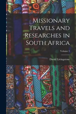 Misionárske cesty a výskumy v južnej Afrike; 1. zväzok - Missionary Travels and Researches in South Africa; Volume 1