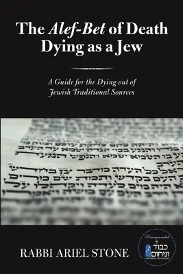 Alef-bet smrti Umierať ako Žid: A Guide for the Dying out of Jewish Traditional Sources (Príručka pre umierajúcich zo židovských tradičných zdrojov) - The Alef-Bet of Death Dying as a Jew: A Guide for the Dying out of Jewish Traditional Sources