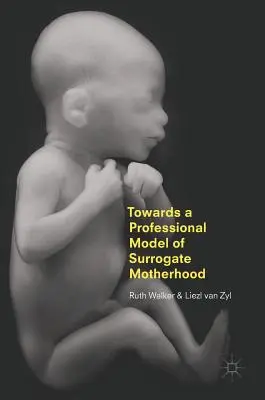 K profesionálnemu modelu náhradného materstva - Towards a Professional Model of Surrogate Motherhood