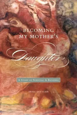 Stať sa dcérou mojej matky: Príbeh o prežití a obnove - Becoming My Motheras Daughter: A Story of Survival and Renewal