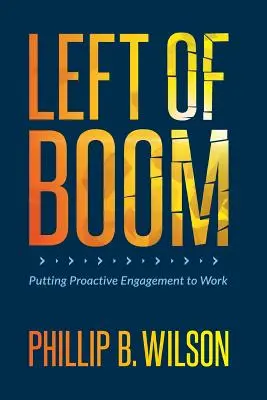 Left of Boom: Využitie proaktívnej angažovanosti v praxi - Left of Boom: Putting Proactive Engagement to Work