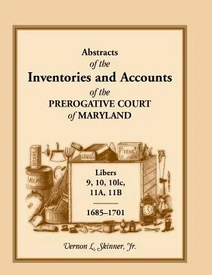 Výpisy z inventárov a účtov Prerogatívneho súdu Marylandu, 1685-1701, knihy 9, 10, 101c, 11a, 11b - Abstracts of the Inventories and Accounts of the Prerogative Court of Maryland, 1685-1701, Libers 9, 10, 101c, 11a, 11b