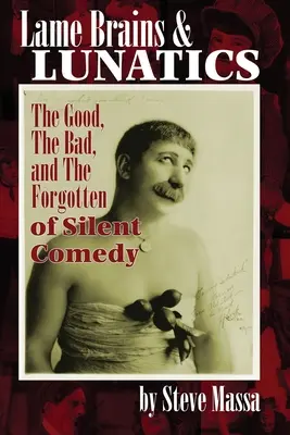 Chromé mozgy a blázni: Dobré, zlé a zabudnuté komičky nemej komédie (The Good, Bad, and the Forgotten of Silent Comedy) - Lame Brains and Lunatics: The Good, the Bad, and the Forgotten of Silent Comedy
