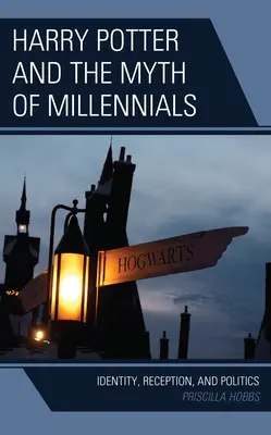 Harry Potter a mýtus milénia: Identita, recepcia a politika - Harry Potter and the Myth of Millennials: Identity, Reception, and Politics
