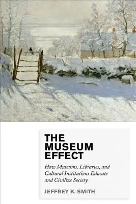 Efekt múzea: Ako múzeá, knižnice a kultúrne inštitúcie vzdelávajú a civilizujú spoločnosť - The Museum Effect: How Museums, Libraries, and Cultural Institutions Educate and Civilize Society