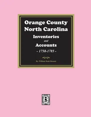Orange County, Severná Karolína Inventáre a majetky, 1758-1785 - Orange County, North Carolina Inventories and Estates, 1758-1785