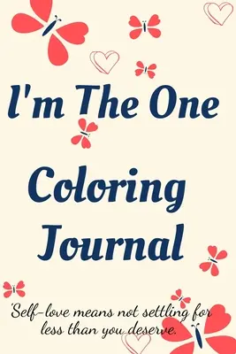 I'm the One Coloring Journal (Ja som tá pravá). denník na sebapoznávanie, zápisník pre ženy s maľovankami a pozitívnymi afirmáciami. nájdi seba, maj sa rád! - I'm the One Coloring Journal.Self-Exploration Diary, Notebook for Women with Coloring Pages and Positive Affirmations.Find yourself, love yourself!