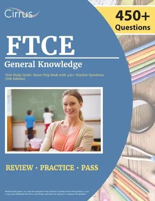 FTCE General Knowledge Test Study Guide 2022-2023: [6. vydanie]: Florida Teacher Certification Examination Book with 450+ Practice Questions [6. vydanie] - FTCE General Knowledge Test Study Guide 2022-2023: Florida Teacher Certification Examination Book with 450+ Practice Questions [6th Edition]