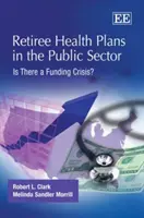 Zdravotné plány pre dôchodcov vo verejnom sektore - existuje kríza financovania? - Retiree Health Plans in the Public Sector - Is There a Funding Crisis?
