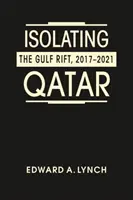 Izolácia Kataru - trhlina v Perzskom zálive, 2017 - 2021 - Isolating Qatar - The Gulf Rift, 2017-2021