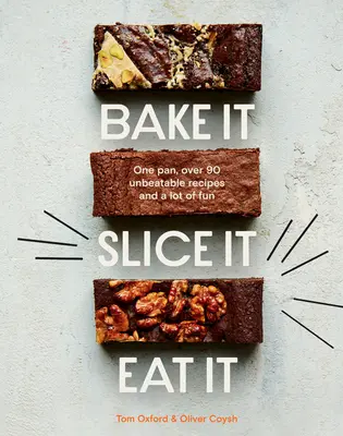 Upečte to. Slice It. Eat It.: Vezmite si jednu panvicu, viac ako 90 bezkonkurenčných receptov a veľa zábavy. - Bake It. Slice It. Eat It.: One Pan, Over 90 Unbeatable Recipes and a Lot of Fun