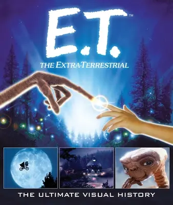 E.T.: Mimozemšťan: E.T.: Vizuálna história - E.T.: The Extra Terrestrial: The Ultimate Visual History