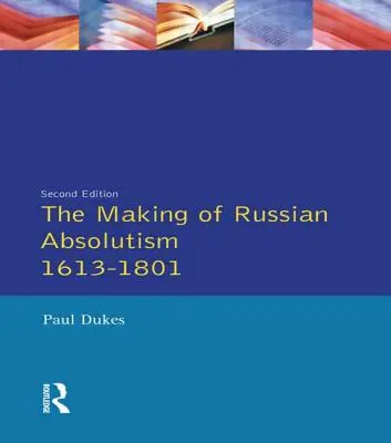 Vytváranie ruského absolutizmu 1613-1801 - The Making of Russian Absolutism 1613-1801
