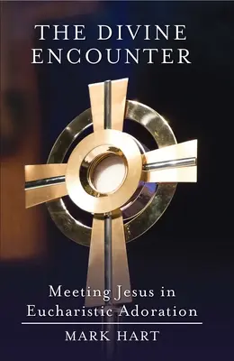 Božské stretnutie: Stretnutie s Ježišom v eucharistickej adorácii - The Divine Encounter: Meeting Jesus in Eucharistic Adoration