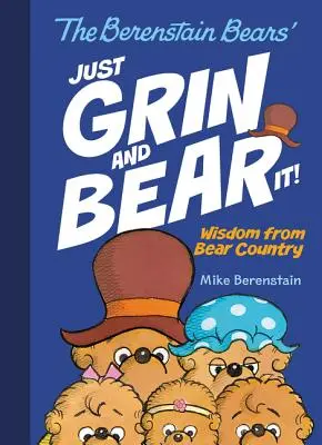 Berenstainovi medvede sa len škeria a znášajú to! Múdrosť z medvedej krajiny - The Berenstain Bears' Just Grin and Bear It!: Wisdom from Bear Country
