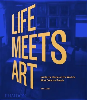 Život sa stretáva s umením, v domoch najkreatívnejších ľudí na svete - Life Meets Art, Inside the Homes of the World's Most Creative People