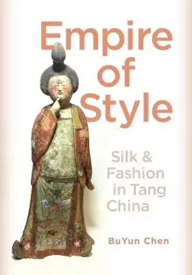 Empire of Style: Hodváb a móda v Číne dynastie Tang - Empire of Style: Silk and Fashion in Tang China