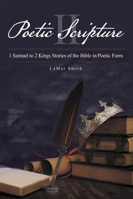 Poetické Písmo II: 1. Samuelova až 2. Kráľovská Príbehy Biblie v poetickej forme - Poetic Scripture II: 1 Samuel to 2 Kings Stories of the Bible in Poetic Form