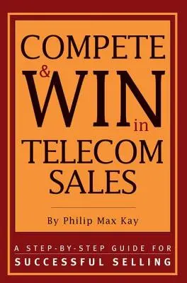 Súťažte a vyhrajte v predaji telekomunikačných služieb: Krok za krokom pre úspešný predaj - Compete and Win in Telecom Sales: A Step-By -Step Guide for Successful Selling