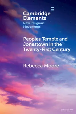 Chrám ľudu a Jonestown v dvadsiatom prvom storočí - Peoples Temple and Jonestown in the Twenty-First Century