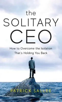 Osamelý generálny riaditeľ: Ako prekonať izoláciu, ktorá vás brzdí - The Solitary CEO: How To Overcome The Isolation That's Holding You Back