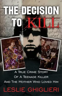Rozhodnutie zabiť: Skutočný kriminálny príbeh o tínedžerskom vrahovi a matke, ktorá ho milovala - The Decision To Kill: A True Crime Story of a Teenage Killer and the Mother Who Loved Him