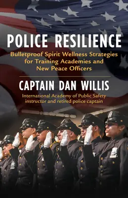 Odolnosť polície: Stratégie pre výcvikové akadémie a nových dôstojníkov - Police Resilience: Bulletproof Spirit Wellness Strategies for Training Academies and New Peace Officers