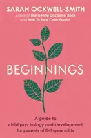 Začiatky - Sprievodca detskou psychológiou a vývojom pre rodičov detí vo veku 0-5 rokov - Beginnings - A Guide to Child Psychology and Development for Parents of 0-5-year-olds
