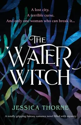 Vodná čarodejnica: Úplne strhujúci fantasy román plný tajomstva - The Water Witch: A totally gripping fantasy romance novel filled with mystery