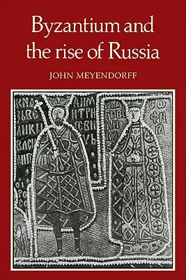 Byzancia a vzostup Ruska: Štúdia o byzantsko-ruských vzťahoch v štrnástom storočí - Byzantium and the Rise of Russia: A Study of Byzantino-Russian Relations in the Fourteenth Century