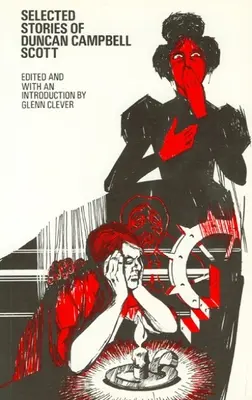 Vybrané poviedky Duncana Campbella Scotta - Selected Stories of Duncan Campbell Scott