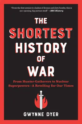 Najkratšie dejiny vojny: Od lovcov a zberačov po jadrové superveľmoci - prerozprávanie pre našu dobu - The Shortest History of War: From Hunter-Gatherers to Nuclear Superpowers--A Retelling for Our Times