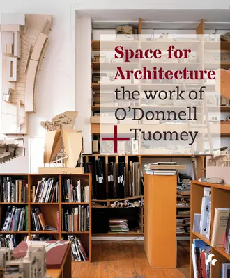 Priestor pre architektúru: Dielo O'Donnell + Tuomey - Space for Architecture: The Work of O'Donnell + Tuomey