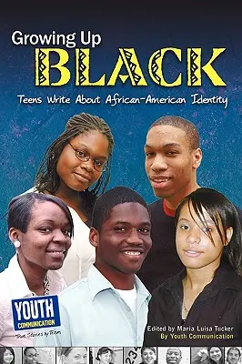 Dospievanie v čiernej farbe: Dospievajúci píšu o afroamerickej identite - Growing Up Black: Teens Write about African-American Identity