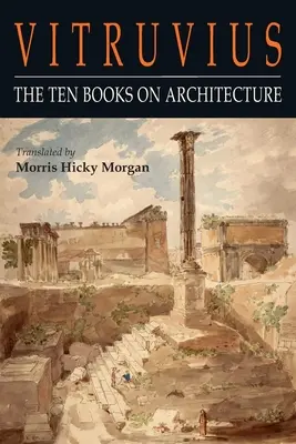 Vitruvius: Desať kníh o architektúre (The Ten Books on Architecture) - Vitruvius: The Ten Books on Architecture