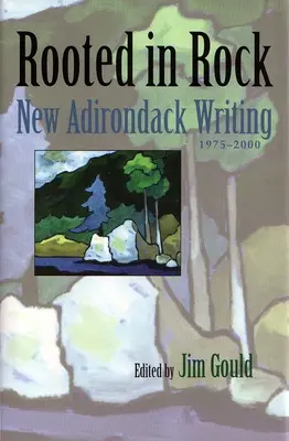 Rooted in Rock: Nová adirondacká spisba, 1975-2000 - Rooted in Rock: New Adirondack Writing, 1975-2000
