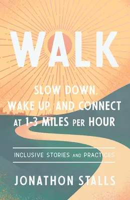 Chôdza: Spomaľte, prebuďte sa a spojte sa rýchlosťou 1-3 míle za hodinu - Walk: Slow Down, Wake Up, and Connect at 1-3 Miles Per Hour