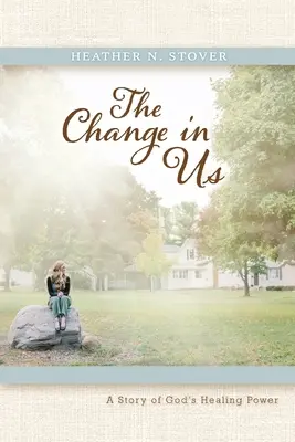 Zmena v nás: Príbeh o Božej uzdravujúcej moci - The Change in Us: A Story of God's Healing Power