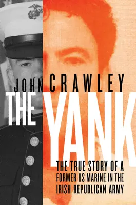 The Yank: Pravdivý príbeh bývalého príslušníka americkej námornej pechoty v Írskej republikánskej armáde - The Yank: The True Story of a Former US Marine in the Irish Republican Army