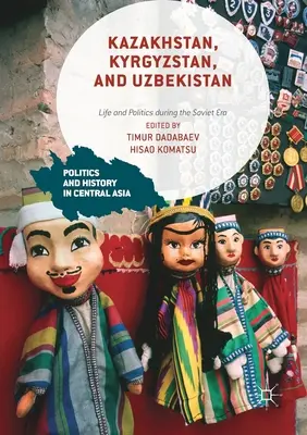 Kazachstan, Kirgizsko a Uzbekistan: Život a politika počas sovietskej éry - Kazakhstan, Kyrgyzstan, and Uzbekistan: Life and Politics During the Soviet Era