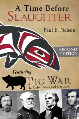 Čas pred porážkou: Válku ošípaných a iné piesne z Kaskádie - A Time Before Slaughter: Featuring Pig War & Other Songs of Cascadia